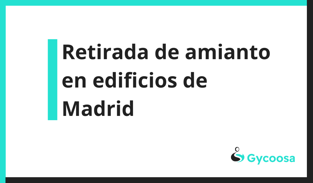 Retirada de amianto en edificios de Madrid: un proceso delicado y necesario