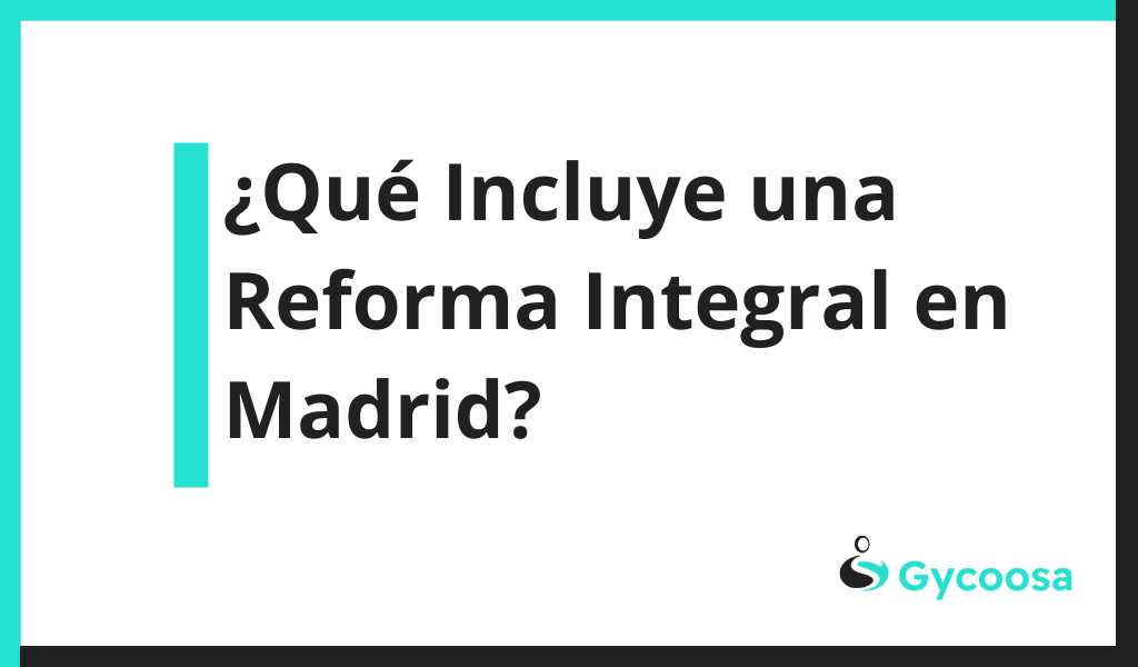 Gycoosa tu Empresa de Reformas Integrales en Madrid